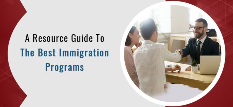 A Resource Guide To The Best Immigration Programs